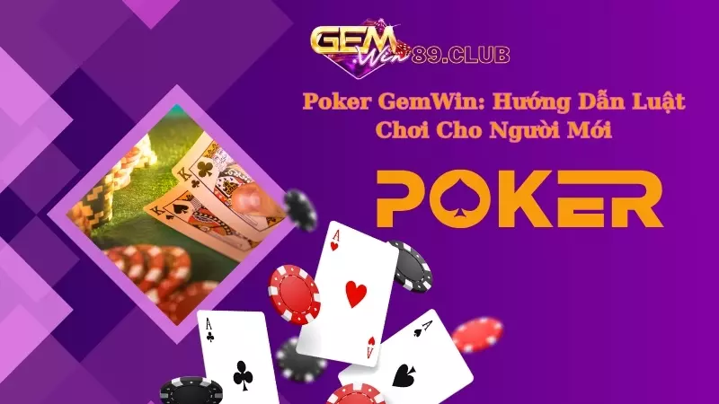 Poker GemWin: Hướng Dẫn Luật Chơi Cho Người Mới